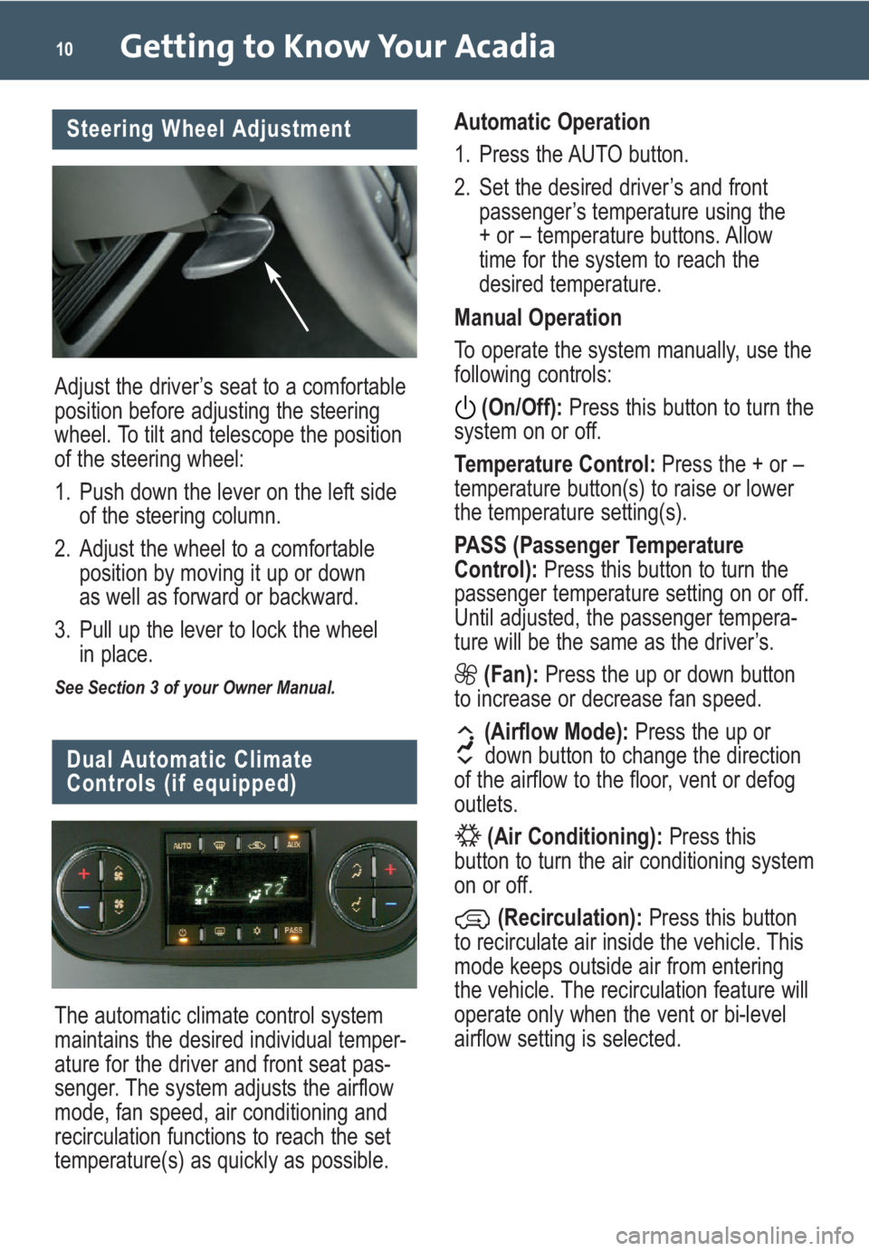 GMC ACADIA 2008  Get To Know Guide Getting to Know Your Acadia10
Dual Automatic Climate 
Controls (if equipped)
The automatic climate control system
maintains the desired individual temper-
ature for the driver and front seat pas-
seng