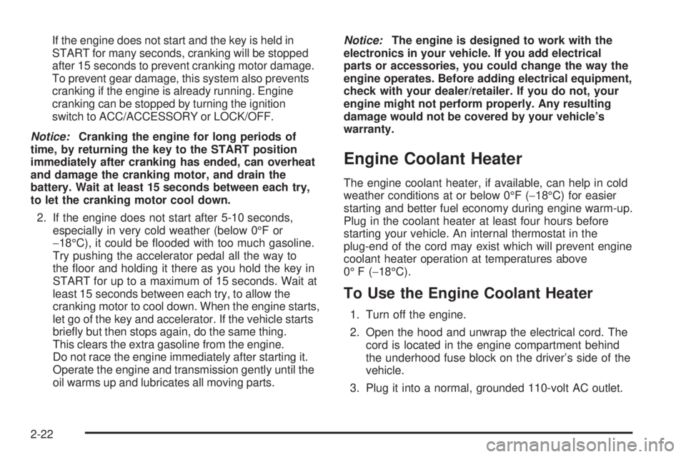 GMC CANYON 2008  Owners Manual If the engine does not start and the key is held in
START for many seconds, cranking will be stopped
after 15 seconds to prevent cranking motor damage.
To prevent gear damage, this system also prevent