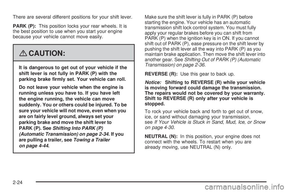 GMC CANYON 2008  Owners Manual There are several different positions for your shift lever.
PARK (P):This position locks your rear wheels. It is
the best position to use when you start your engine
because your vehicle cannot move ea