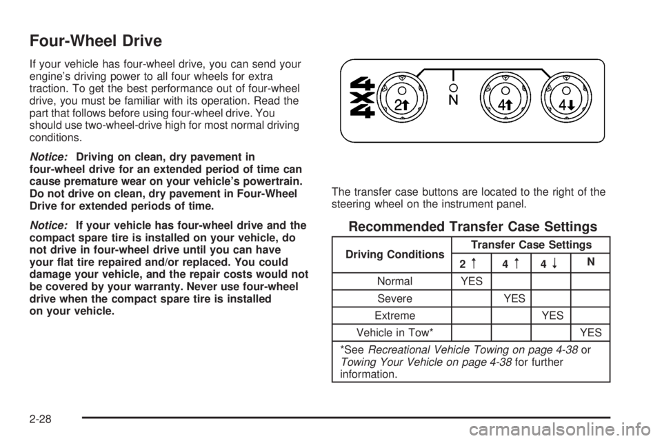 GMC CANYON 2008  Owners Manual Four-Wheel Drive
If your vehicle has four-wheel drive, you can send your
engine’s driving power to all four wheels for extra
traction. To get the best performance out of four-wheel
drive, you must b