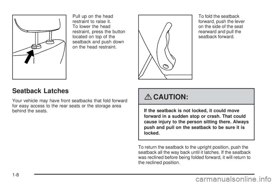 GMC CANYON 2008 User Guide Pull up on the head
restraint to raise it.
To lower the head
restraint, press the button
located on top of the
seatback and push down
on the head restraint.
Seatback Latches
Your vehicle may have fron
