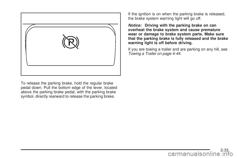 GMC CANYON 2008 Owners Manual To release the parking brake, hold the regular brake
pedal down. Pull the bottom edge of the lever, located
above the parking brake pedal, with the parking brake
symbol, directly rearward to release t GMC CANYON 2008 Owners Manual To release the parking brake, hold the regular brake
pedal down. Pull the bottom edge of the lever, located
above the parking brake pedal, with the parking brake
symbol, directly rearward to release t