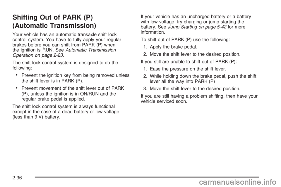 GMC CANYON 2008  Owners Manual Shifting Out of PARK (P)
(Automatic Transmission)
Your vehicle has an automatic transaxle shift lock
control system. You have to fully apply your regular
brakes before you can shift from PARK (P) when