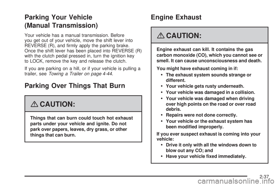 GMC CANYON 2008  Owners Manual Parking Your Vehicle
(Manual Transmission)
Your vehicle has a manual transmission. Before
you get out of your vehicle, move the shift lever into
REVERSE (R), and �rmly apply the parking brake.
Once th