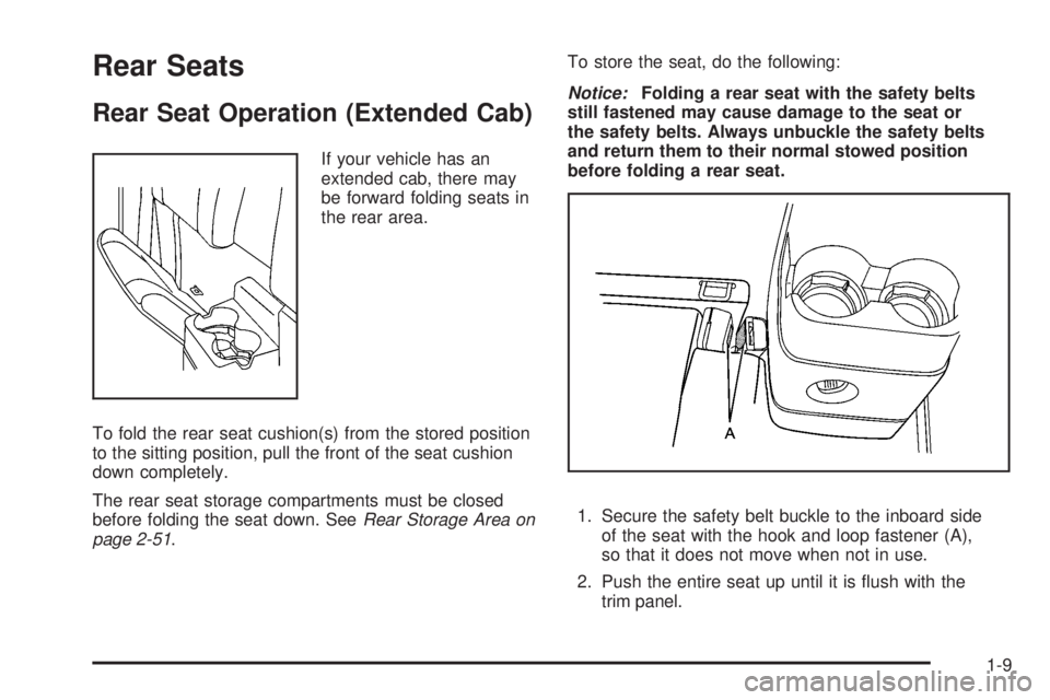 GMC CANYON 2008 User Guide Rear Seats
Rear Seat Operation (Extended Cab)
If your vehicle has an
extended cab, there may
be forward folding seats in
the rear area.
To fold the rear seat cushion(s) from the stored position
to the