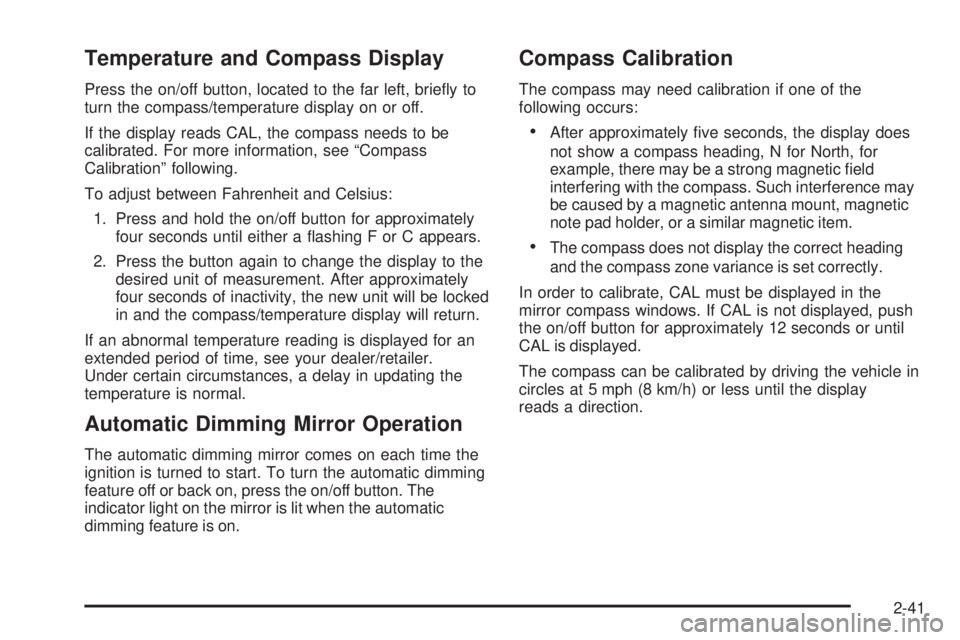 GMC CANYON 2008  Owners Manual Temperature and Compass Display
Press the on/off button, located to the far left, brie�y to
turn the compass/temperature display on or off.
If the display reads CAL, the compass needs to be
calibrated