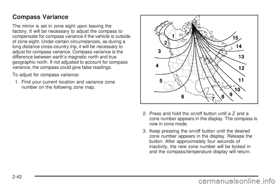 GMC CANYON 2008  Owners Manual Compass Variance
The mirror is set in zone eight upon leaving the
factory. It will be necessary to adjust the compass to
compensate for compass variance if the vehicle is outside
of zone eight. Under 