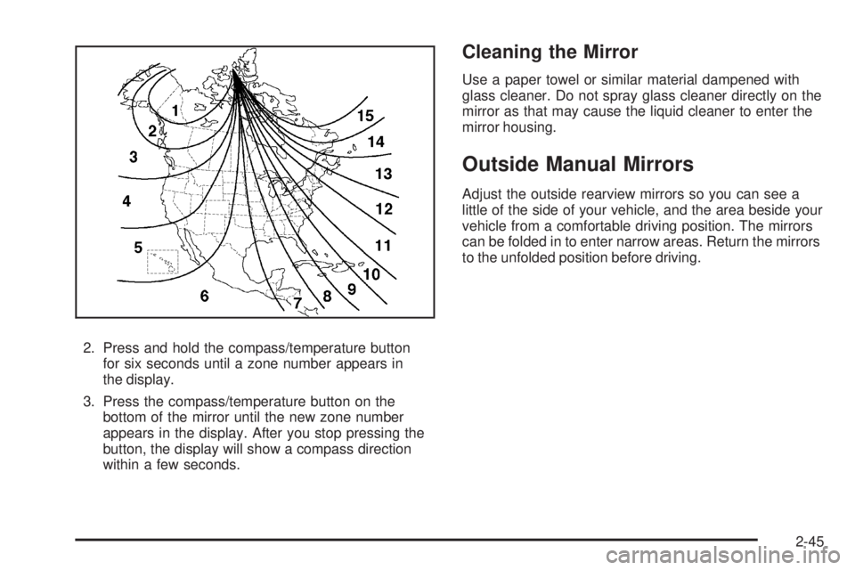 GMC CANYON 2008  Owners Manual 2. Press and hold the compass/temperature button
for six seconds until a zone number appears in
the display.
3. Press the compass/temperature button on the
bottom of the mirror until the new zone numb