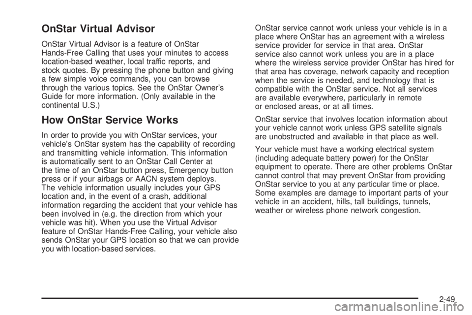 GMC CANYON 2008  Owners Manual OnStar Virtual Advisor
OnStar Virtual Advisor is a feature of OnStar
Hands-Free Calling that uses your minutes to access
location-based weather, local traffic reports, and
stock quotes. By pressing th