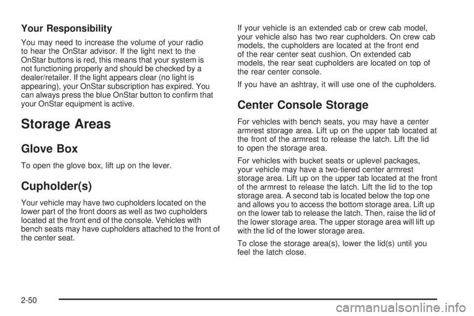 GMC CANYON 2008  Owners Manual Your Responsibility
You may need to increase the volume of your radio
to hear the OnStar advisor. If the light next to the
OnStar buttons is red, this means that your system is
not functioning properl