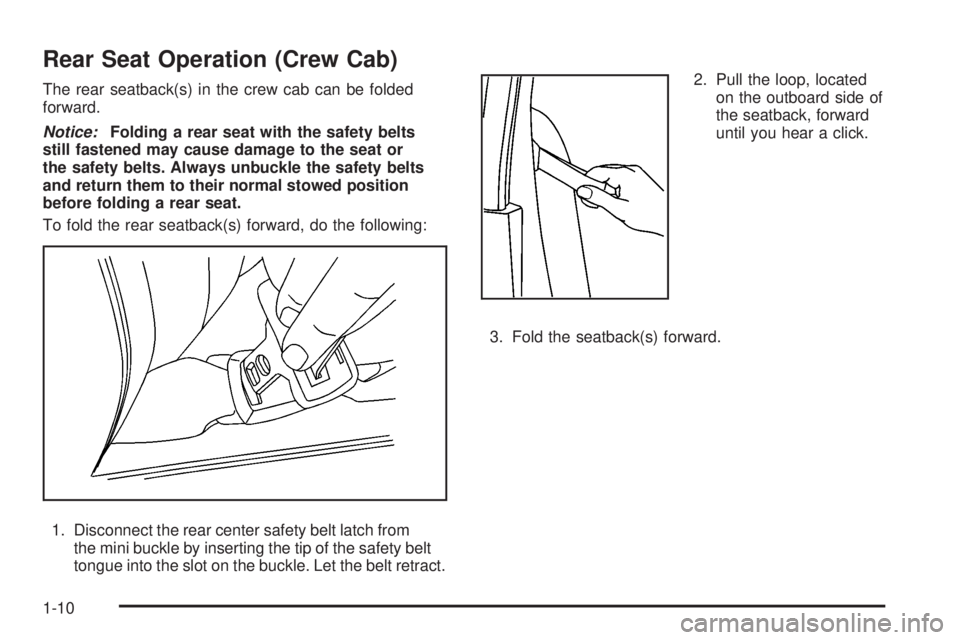 GMC CANYON 2008 User Guide Rear Seat Operation (Crew Cab)
The rear seatback(s) in the crew cab can be folded
forward.
Notice:Folding a rear seat with the safety belts
still fastened may cause damage to the seat or
the safety be