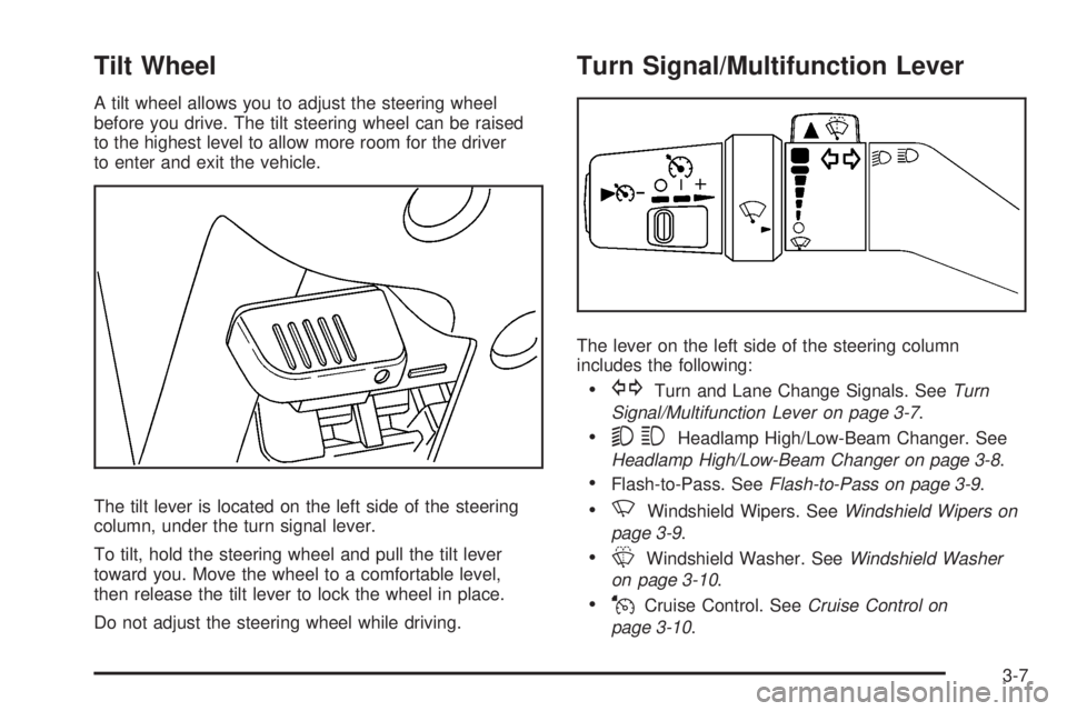 GMC CANYON 2008  Owners Manual Tilt Wheel
A tilt wheel allows you to adjust the steering wheel
before you drive. The tilt steering wheel can be raised
to the highest level to allow more room for the driver
to enter and exit the veh