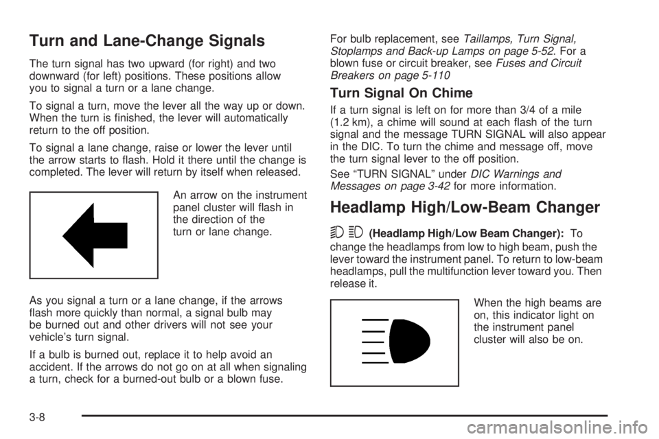 GMC CANYON 2008  Owners Manual Turn and Lane-Change Signals
The turn signal has two upward (for right) and two
downward (for left) positions. These positions allow
you to signal a turn or a lane change.
To signal a turn, move the l