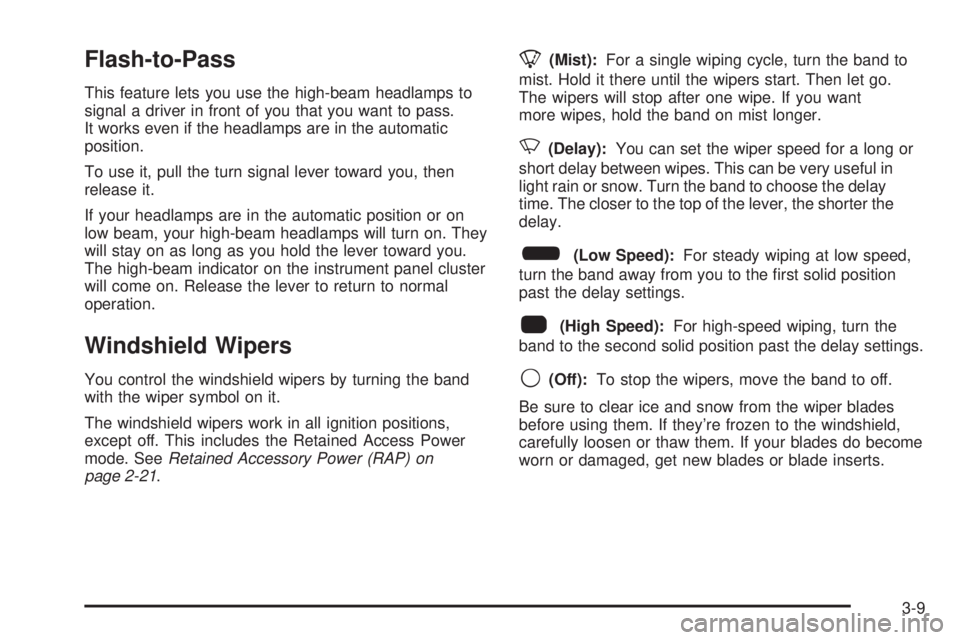 GMC CANYON 2008  Owners Manual Flash-to-Pass
This feature lets you use the high-beam headlamps to
signal a driver in front of you that you want to pass.
It works even if the headlamps are in the automatic
position.
To use it, pull 