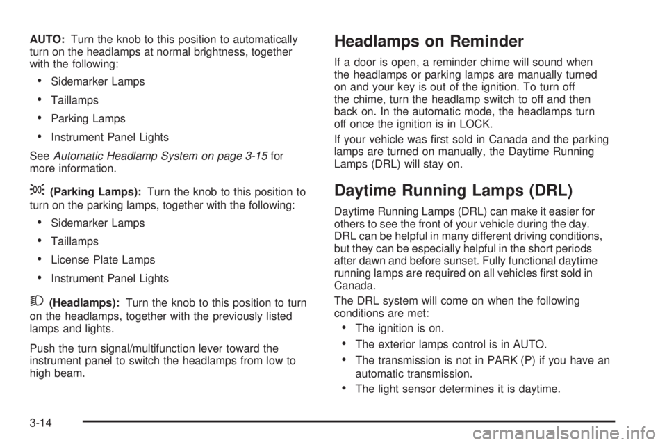 GMC CANYON 2008  Owners Manual AUTO:Turn the knob to this position to automatically
turn on the headlamps at normal brightness, together
with the following:
Sidemarker Lamps
Taillamps
Parking Lamps
Instrument Panel Lights
SeeAutoma