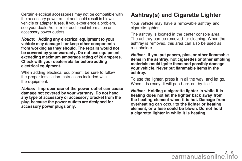 GMC CANYON 2008  Owners Manual Certain electrical accessories may not be compatible with
the accessory power outlet and could result in blown
vehicle or adapter fuses. If you experience a problem,
see your dealer/retailer for addit