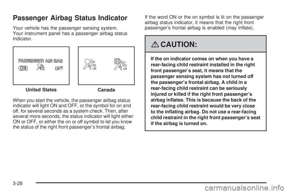 GMC CANYON 2008 Owners Manual Passenger Airbag Status Indicator
Your vehicle has the passenger sensing system.
Your instrument panel has a passenger airbag status
indicator.
When you start the vehicle, the passenger airbag status
GMC CANYON 2008 Owners Manual Passenger Airbag Status Indicator
Your vehicle has the passenger sensing system.
Your instrument panel has a passenger airbag status
indicator.
When you start the vehicle, the passenger airbag status