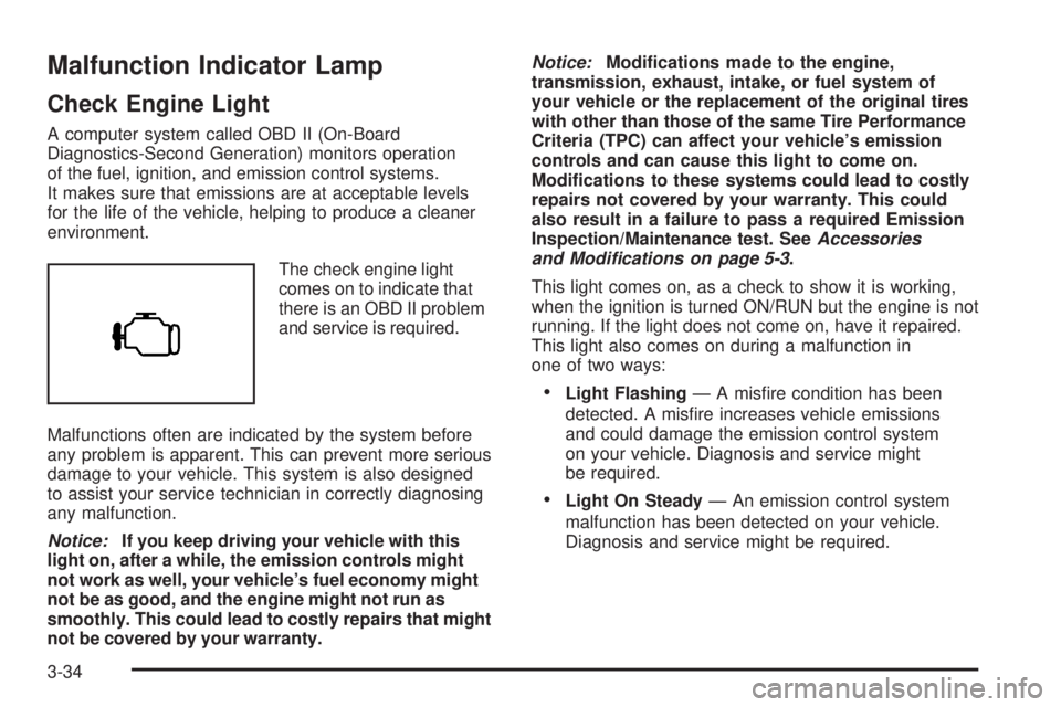 GMC CANYON 2008  Owners Manual Malfunction Indicator Lamp
Check Engine Light
A computer system called OBD II (On-Board
Diagnostics-Second Generation) monitors operation
of the fuel, ignition, and emission control systems.
It makes 