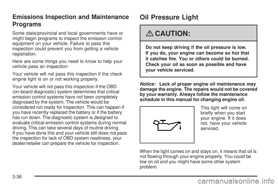 GMC CANYON 2008  Owners Manual Emissions Inspection and Maintenance
Programs
Some state/provincial and local governments have or
might begin programs to inspect the emission control
equipment on your vehicle. Failure to pass this
i