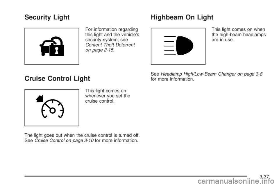 GMC CANYON 2008  Owners Manual Security Light
For information regarding
this light and the vehicle’s
security system, see
Content Theft-Deterrent
on page 2-15.
Cruise Control Light
This light comes on
whenever you set the
cruise 