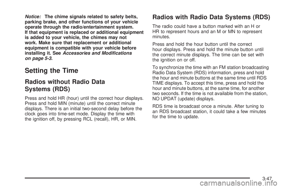 GMC CANYON 2008 Owners Manual Notice:The chime signals related to safety belts,
parking brake, and other functions of your vehicle
operate through the radio/entertainment system.
If that equipment is replaced or additional equipme GMC CANYON 2008 Owners Manual Notice:The chime signals related to safety belts,
parking brake, and other functions of your vehicle
operate through the radio/entertainment system.
If that equipment is replaced or additional equipme