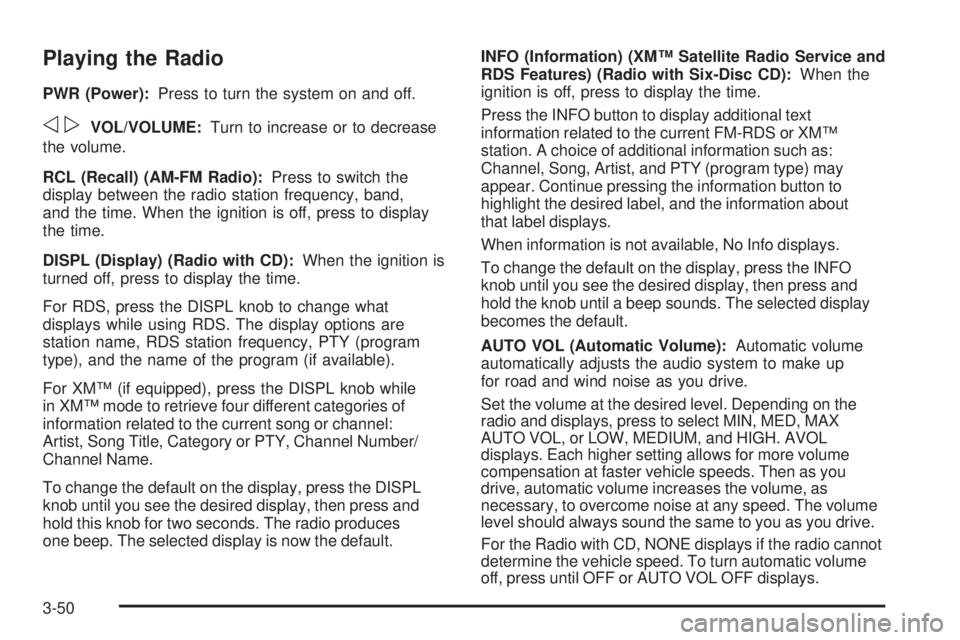GMC CANYON 2008 Owners Manual Playing the Radio
PWR (Power):Press to turn the system on and off.
opVOL/VOLUME:Turn to increase or to decrease
the volume.
RCL (Recall) (AM-FM Radio):Press to switch the
display between the radio sta GMC CANYON 2008 Owners Manual Playing the Radio
PWR (Power):Press to turn the system on and off.
opVOL/VOLUME:Turn to increase or to decrease
the volume.
RCL (Recall) (AM-FM Radio):Press to switch the
display between the radio sta