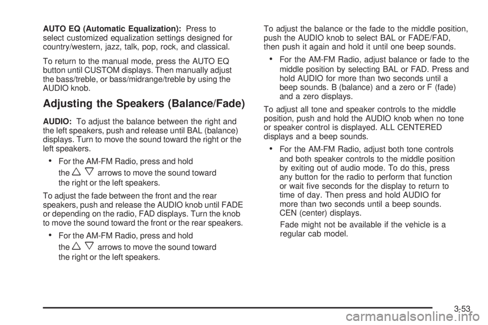 GMC CANYON 2008 Owners Manual AUTO EQ (Automatic Equalization):Press to
select customized equalization settings designed for
country/western, jazz, talk, pop, rock, and classical.
To return to the manual mode, press the AUTO EQ
bu GMC CANYON 2008 Owners Manual AUTO EQ (Automatic Equalization):Press to
select customized equalization settings designed for
country/western, jazz, talk, pop, rock, and classical.
To return to the manual mode, press the AUTO EQ
bu