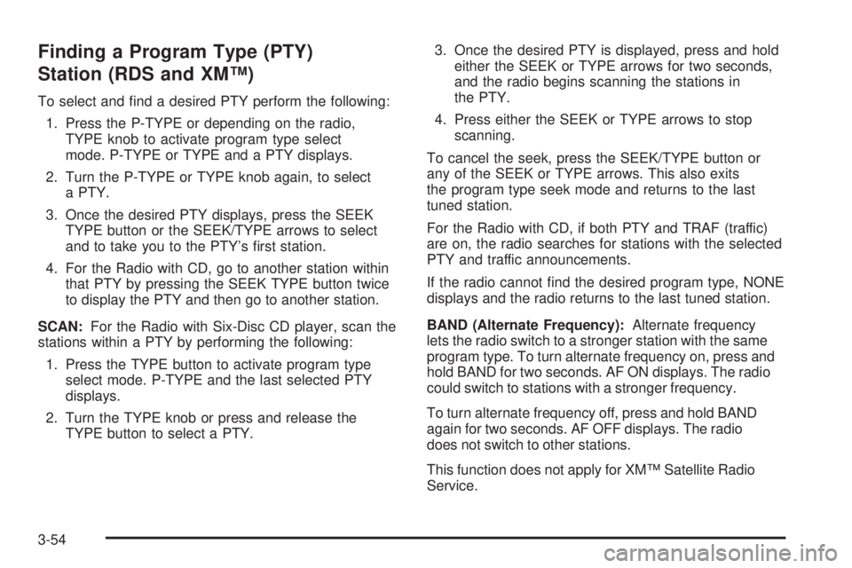 GMC CANYON 2008  Owners Manual Finding a Program Type (PTY)
Station (RDS and XM™)
To select and �nd a desired PTY perform the following:
1. Press the P-TYPE or depending on the radio,
TYPE knob to activate program type select
mod