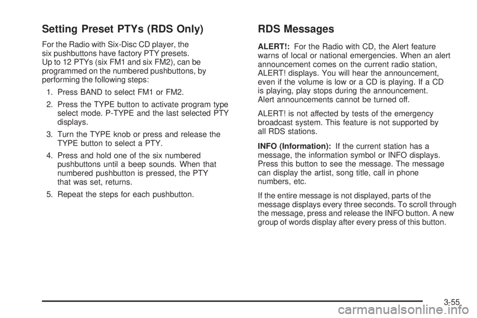GMC CANYON 2008  Owners Manual Setting Preset PTYs (RDS Only)
For the Radio with Six-Disc CD player, the
six pushbuttons have factory PTY presets.
Up to 12 PTYs (six FM1 and six FM2), can be
programmed on the numbered pushbuttons, 