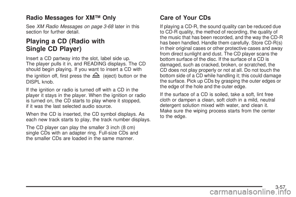 GMC CANYON 2008  Owners Manual Radio Messages for XM™ Only
SeeXM Radio Messages on page 3-68later in this
section for further detail.
Playing a CD (Radio with
Single CD Player)
Insert a CD partway into the slot, label side up.
Th