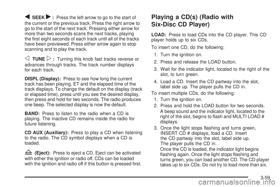 GMC CANYON 2008  Owners Manual qSEEKr:Press the left arrow to go to the start of
the current or the previous track. Press the right arrow to
go to the start of the next track. Pressing either arrow for
more than two seconds scans t