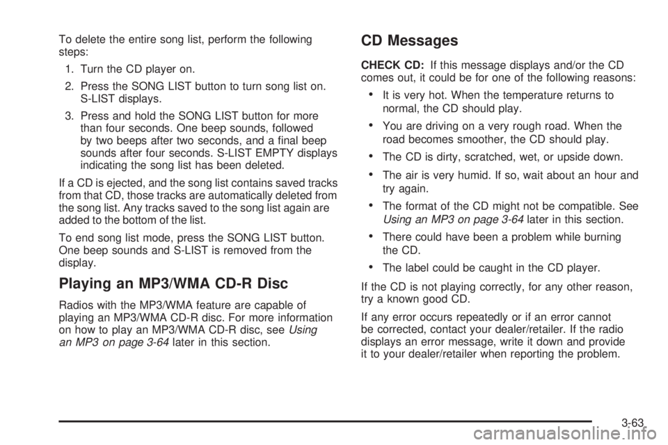 GMC CANYON 2008  Owners Manual To delete the entire song list, perform the following
steps:
1. Turn the CD player on.
2. Press the SONG LIST button to turn song list on.
S-LIST displays.
3. Press and hold the SONG LIST button for m