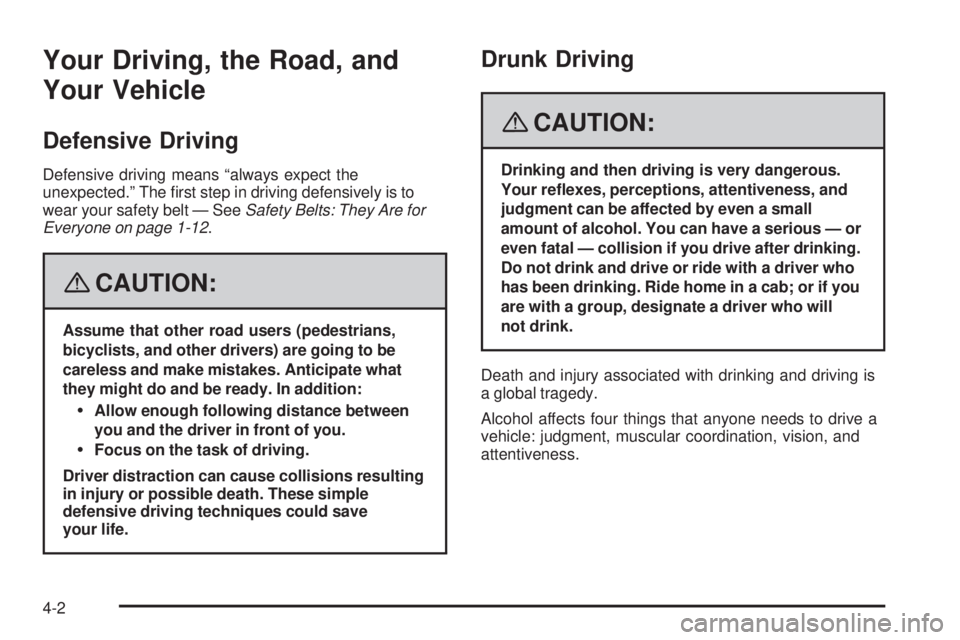GMC CANYON 2008  Owners Manual Your Driving, the Road, and
Your Vehicle
Defensive Driving
Defensive driving means “always expect the
unexpected.” The �rst step in driving defensively is to
wear your safety belt — SeeSafety Be