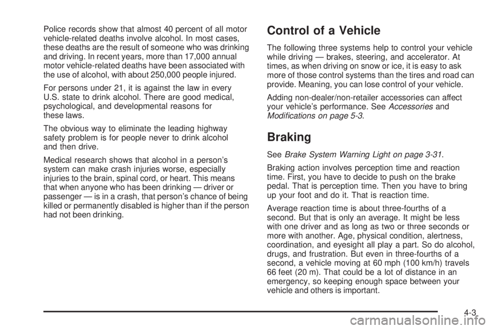 GMC CANYON 2008  Owners Manual Police records show that almost 40 percent of all motor
vehicle-related deaths involve alcohol. In most cases,
these deaths are the result of someone who was drinking
and driving. In recent years, mor