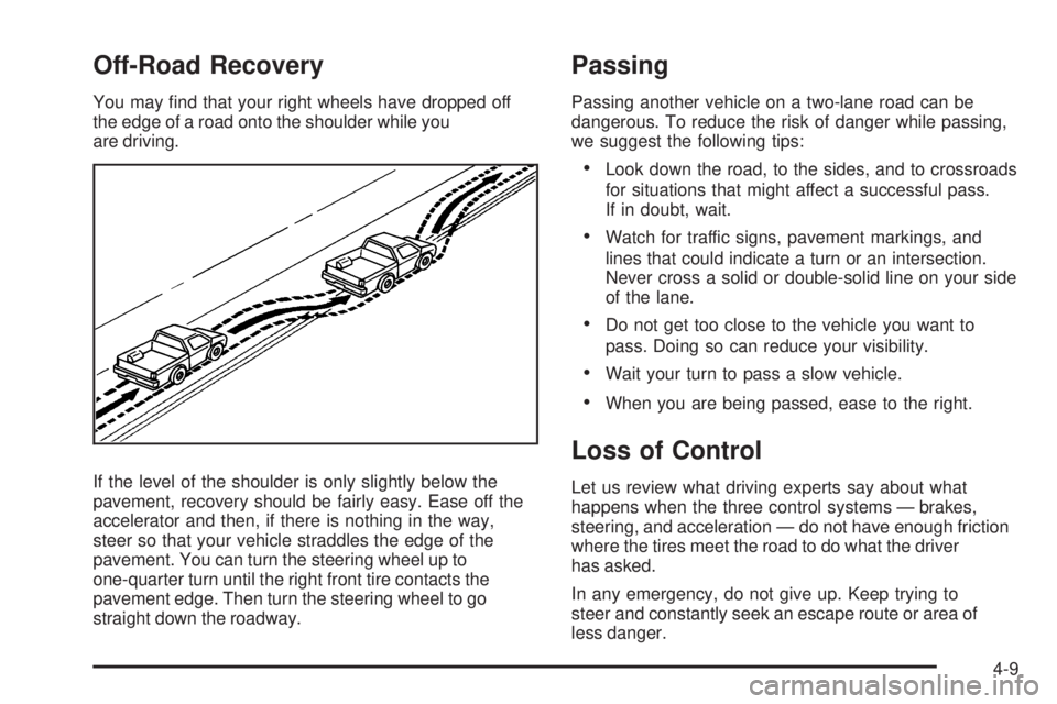 GMC CANYON 2008  Owners Manual Off-Road Recovery
You may �nd that your right wheels have dropped off
the edge of a road onto the shoulder while you
are driving.
If the level of the shoulder is only slightly below the
pavement, reco