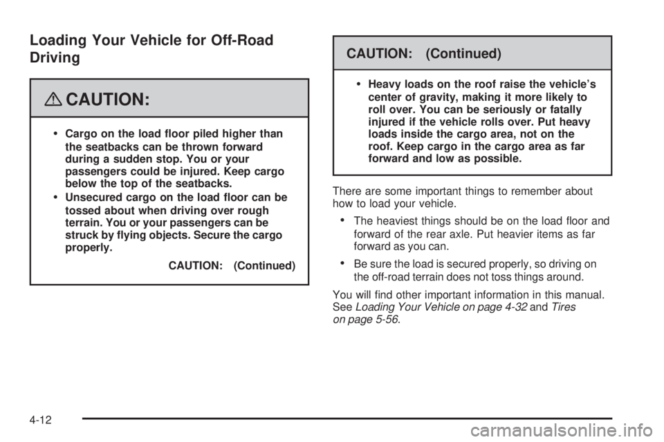 GMC CANYON 2008  Owners Manual Loading Your Vehicle for Off-Road
Driving
{CAUTION:
Cargo on the load �oor piled higher than
the seatbacks can be thrown forward
during a sudden stop. You or your
passengers could be injured. Keep car