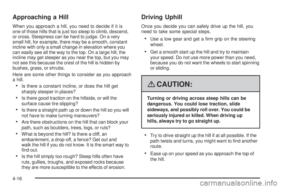 GMC CANYON 2008  Owners Manual Approaching a Hill
When you approach a hill, you need to decide if it is
one of those hills that is just too steep to climb, descend,
or cross. Steepness can be hard to judge. On a very
small hill, fo