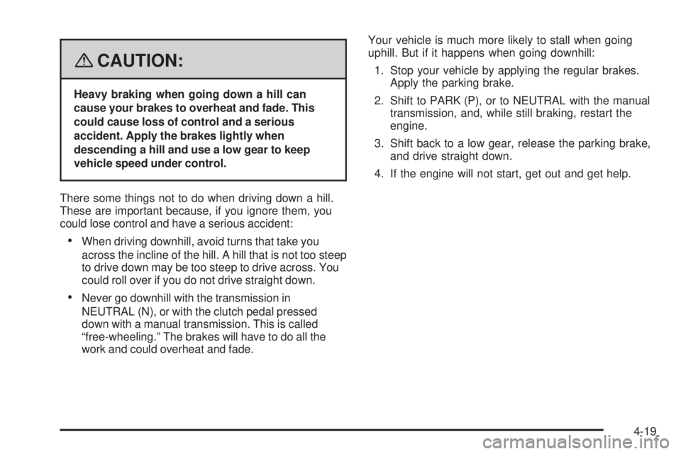 GMC CANYON 2008 Owners Manual {CAUTION:
Heavy braking when going down a hill can
cause your brakes to overheat and fade. This
could cause loss of control and a serious
accident. Apply the brakes lightly when
descending a hill and GMC CANYON 2008 Owners Manual {CAUTION:
Heavy braking when going down a hill can
cause your brakes to overheat and fade. This
could cause loss of control and a serious
accident. Apply the brakes lightly when
descending a hill and
