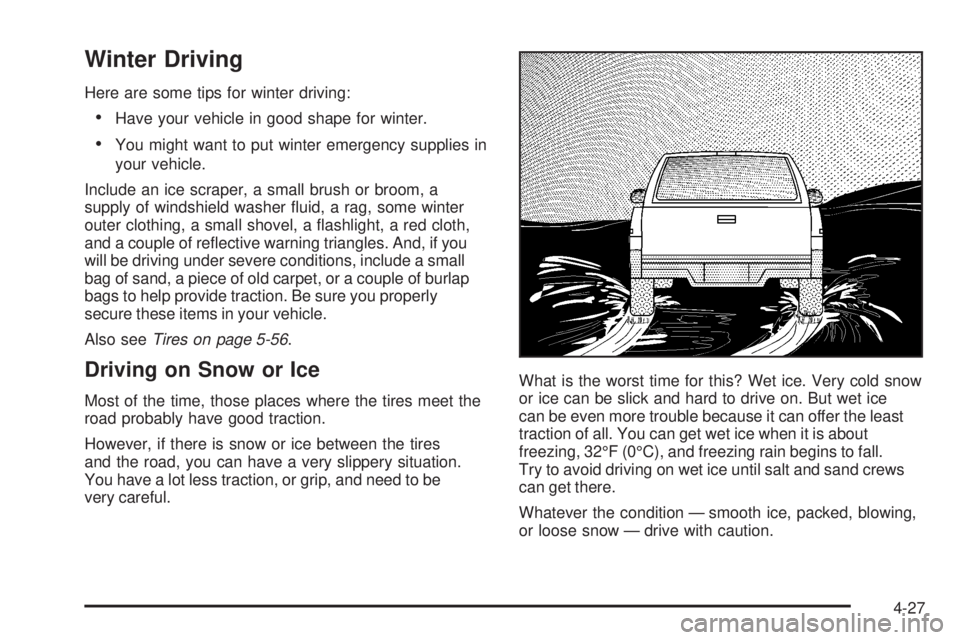 GMC CANYON 2008  Owners Manual Winter Driving
Here are some tips for winter driving:
Have your vehicle in good shape for winter.
You might want to put winter emergency supplies in
your vehicle.
Include an ice scraper, a small brush