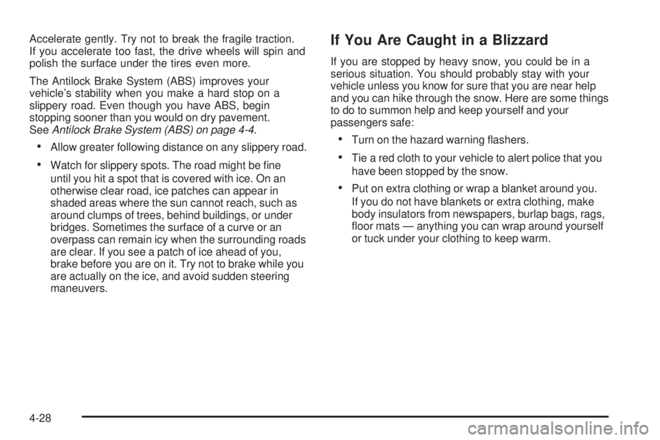 GMC CANYON 2008  Owners Manual Accelerate gently. Try not to break the fragile traction.
If you accelerate too fast, the drive wheels will spin and
polish the surface under the tires even more.
The Antilock Brake System (ABS) impro