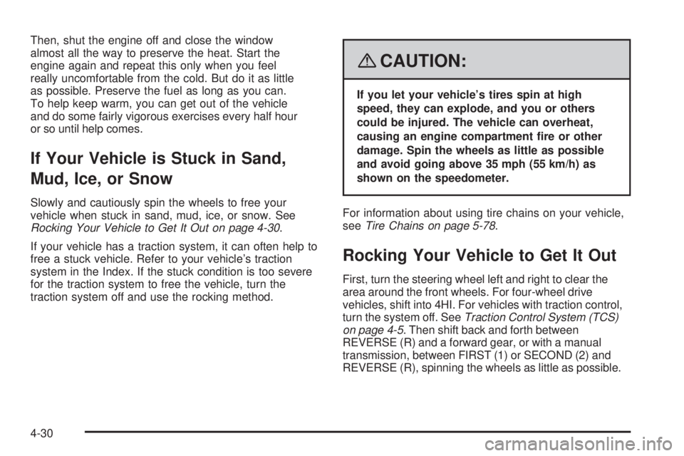 GMC CANYON 2008 Owners Manual Then, shut the engine off and close the window
almost all the way to preserve the heat. Start the
engine again and repeat this only when you feel
really uncomfortable from the cold. But do it as littl GMC CANYON 2008 Owners Manual Then, shut the engine off and close the window
almost all the way to preserve the heat. Start the
engine again and repeat this only when you feel
really uncomfortable from the cold. But do it as littl
