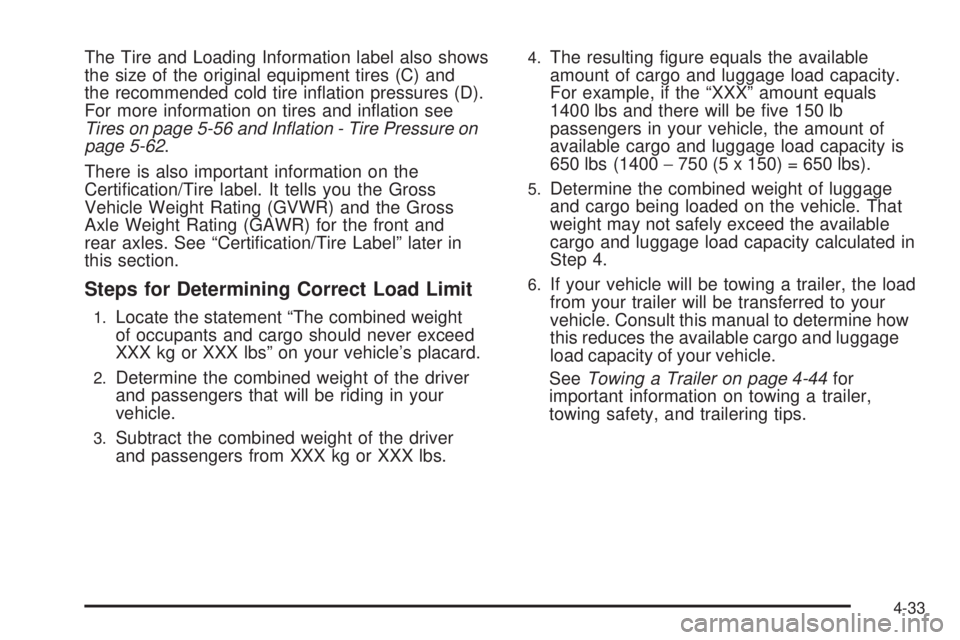 GMC CANYON 2008  Owners Manual The Tire and Loading Information label also shows
the size of the original equipment tires (C) and
the recommended cold tire in�ation pressures (D).
For more information on tires and in�ation see
Tire