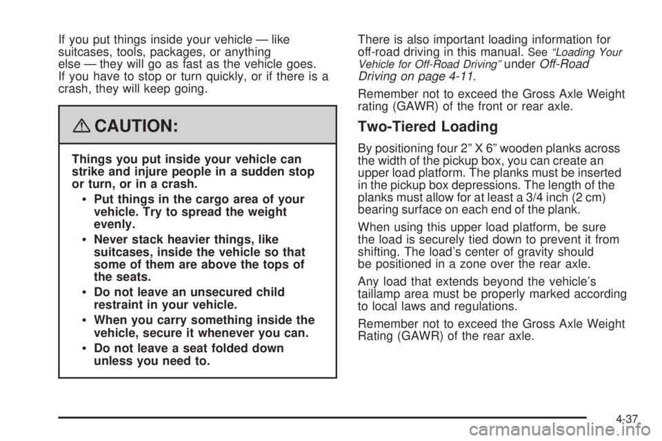 GMC CANYON 2008  Owners Manual If you put things inside your vehicle — like
suitcases, tools, packages, or anything
else — they will go as fast as the vehicle goes.
If you have to stop or turn quickly, or if there is a
crash, t