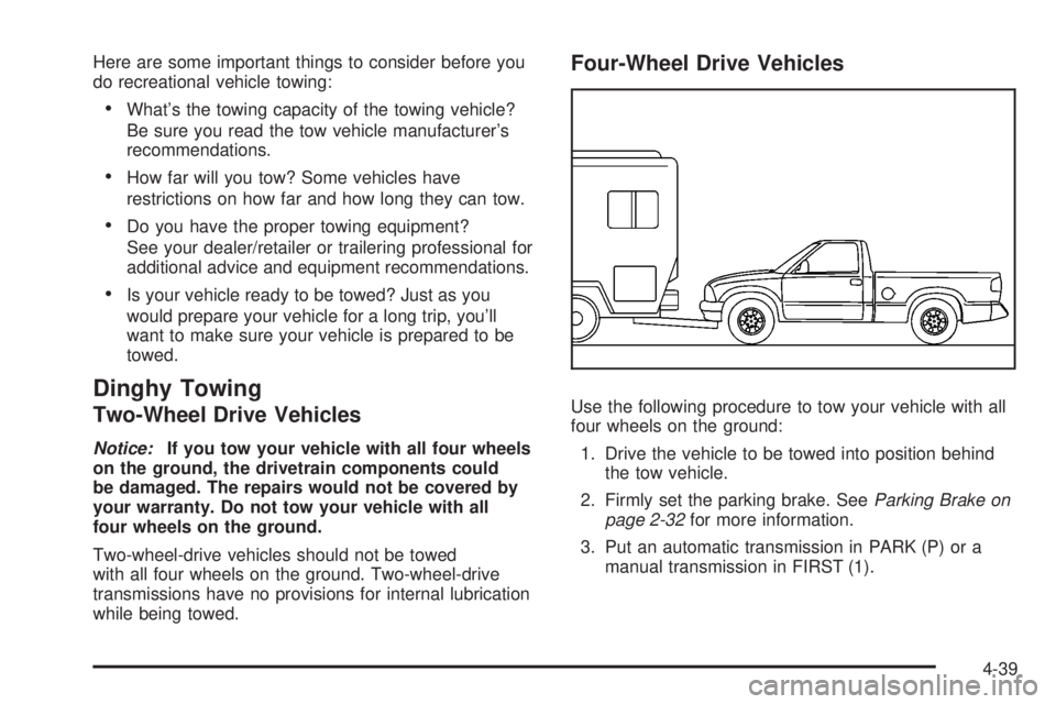 GMC CANYON 2008 Owners Manual Here are some important things to consider before you
do recreational vehicle towing:
What’s the towing capacity of the towing vehicle?
Be sure you read the tow vehicle manufacturer’s
recommendati GMC CANYON 2008 Owners Manual Here are some important things to consider before you
do recreational vehicle towing:
What’s the towing capacity of the towing vehicle?
Be sure you read the tow vehicle manufacturer’s
recommendati
