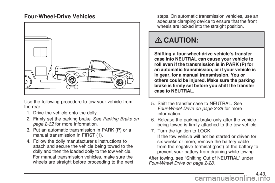 GMC CANYON 2008 Owners Manual Four-Wheel-Drive Vehicles
Use the following procedure to tow your vehicle from
the rear:
1. Drive the vehicle onto the dolly.
2. Firmly set the parking brake. SeeParking Brake on
page 2-32for more inf GMC CANYON 2008 Owners Manual Four-Wheel-Drive Vehicles
Use the following procedure to tow your vehicle from
the rear:
1. Drive the vehicle onto the dolly.
2. Firmly set the parking brake. SeeParking Brake on
page 2-32for more inf