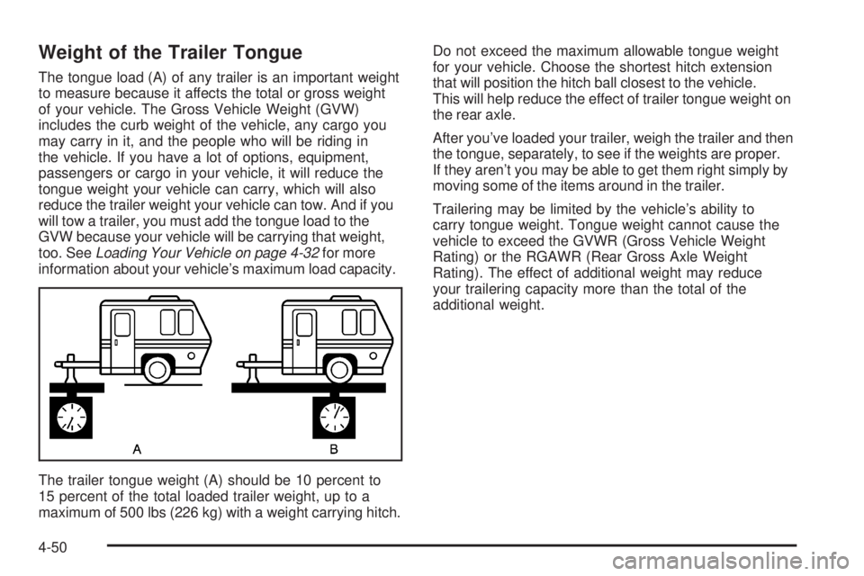 GMC CANYON 2008  Owners Manual Weight of the Trailer Tongue
The tongue load (A) of any trailer is an important weight
to measure because it affects the total or gross weight
of your vehicle. The Gross Vehicle Weight (GVW)
includes 