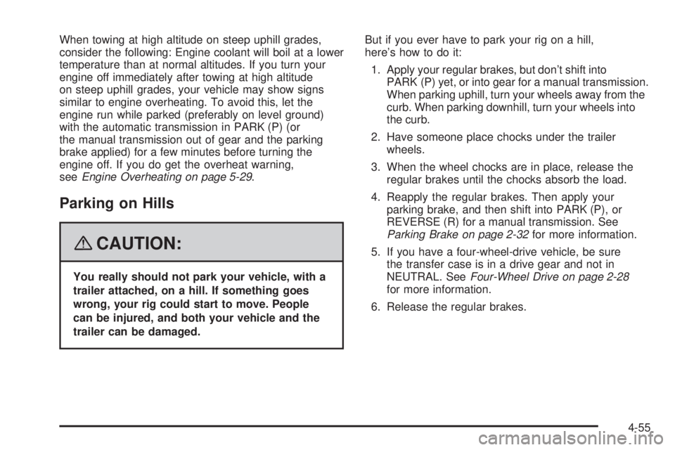 GMC CANYON 2008 Owners Manual When towing at high altitude on steep uphill grades,
consider the following: Engine coolant will boil at a lower
temperature than at normal altitudes. If you turn your
engine off immediately after tow GMC CANYON 2008 Owners Manual When towing at high altitude on steep uphill grades,
consider the following: Engine coolant will boil at a lower
temperature than at normal altitudes. If you turn your
engine off immediately after tow