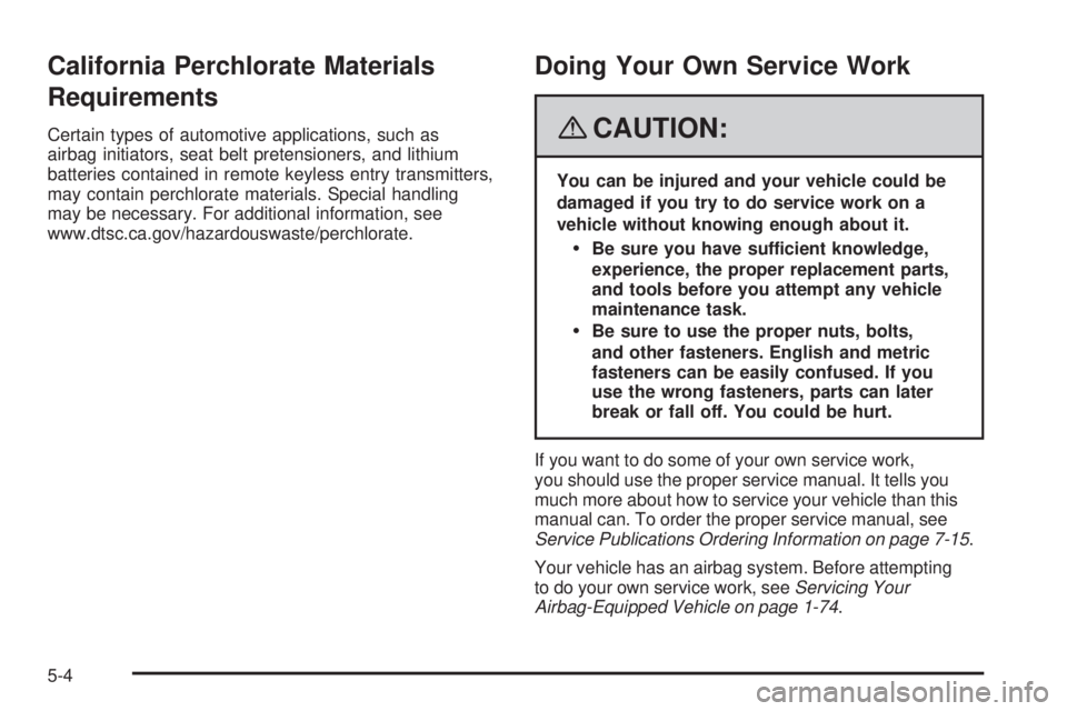 GMC CANYON 2008  Owners Manual California Perchlorate Materials
Requirements
Certain types of automotive applications, such as
airbag initiators, seat belt pretensioners, and lithium
batteries contained in remote keyless entry tran