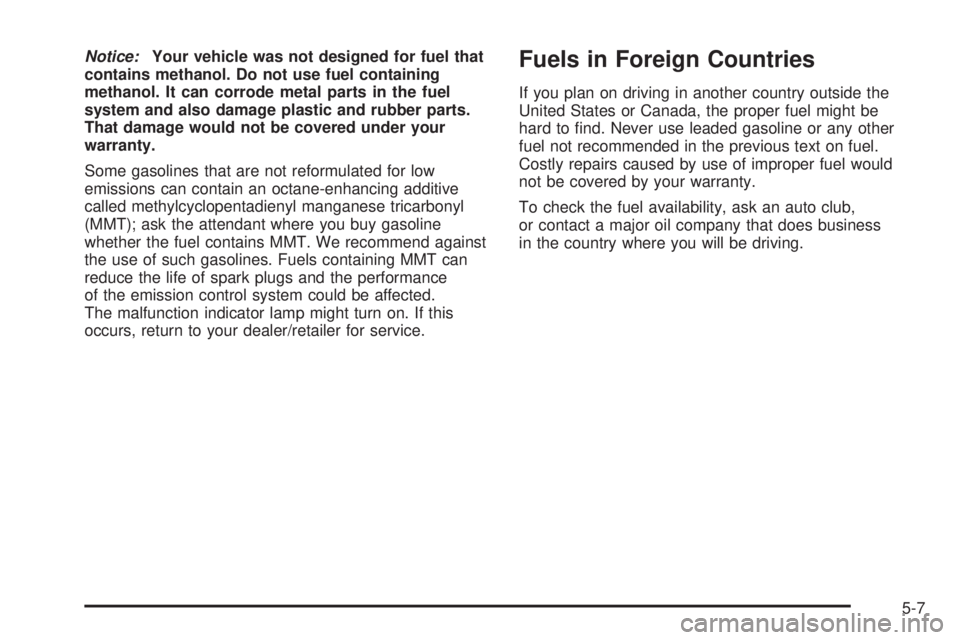 GMC CANYON 2008  Owners Manual Notice:Your vehicle was not designed for fuel that
contains methanol. Do not use fuel containing
methanol. It can corrode metal parts in the fuel
system and also damage plastic and rubber parts.
That 