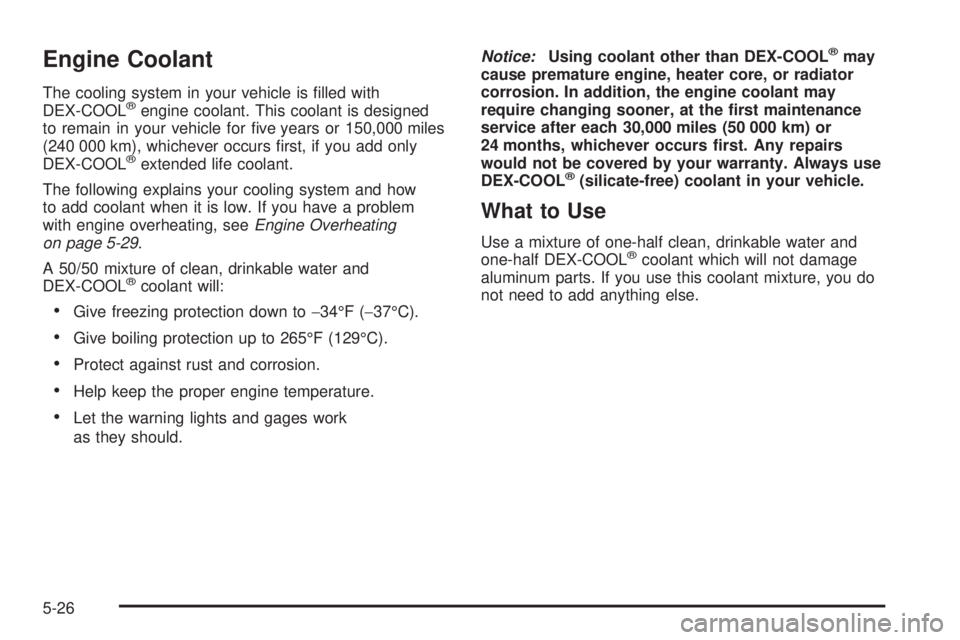 GMC CANYON 2008  Owners Manual Engine Coolant
The cooling system in your vehicle is �lled with
DEX-COOL®engine coolant. This coolant is designed
to remain in your vehicle for �ve years or 150,000 miles
(240 000 km), whichever occu